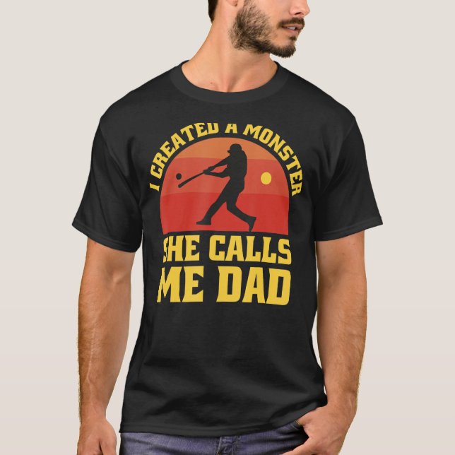I Created A Monster She Call Me Dad Baseball Softb T-Shirt (Front)