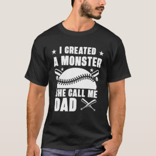 I Created A Monster She Call Me Dad Funny Softball T-Shirt