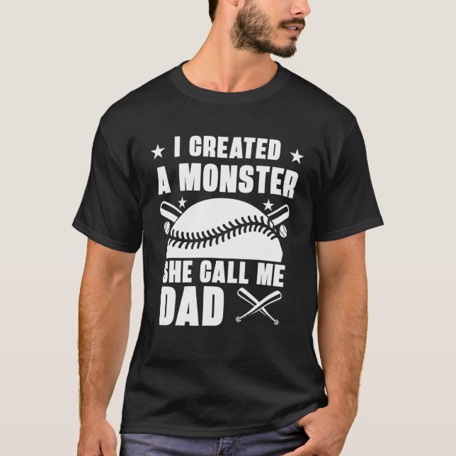I Created A Monster She Call Me Dad Funny Softball T-Shirt (Front)