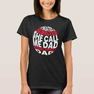 I Created A Monster She Call Me Dad Softball Baseb T-Shirt