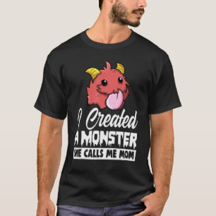 I Created A Monster She Call Me Mom Men Little Mo T-Shirt