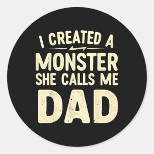 I Created A Monster That She Calls Me Dad  Classic Round Sticker