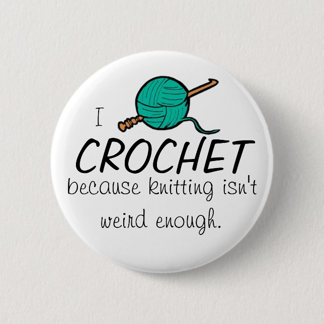 I crochet because knitting isn't weird enough 2 inch round button (Front)