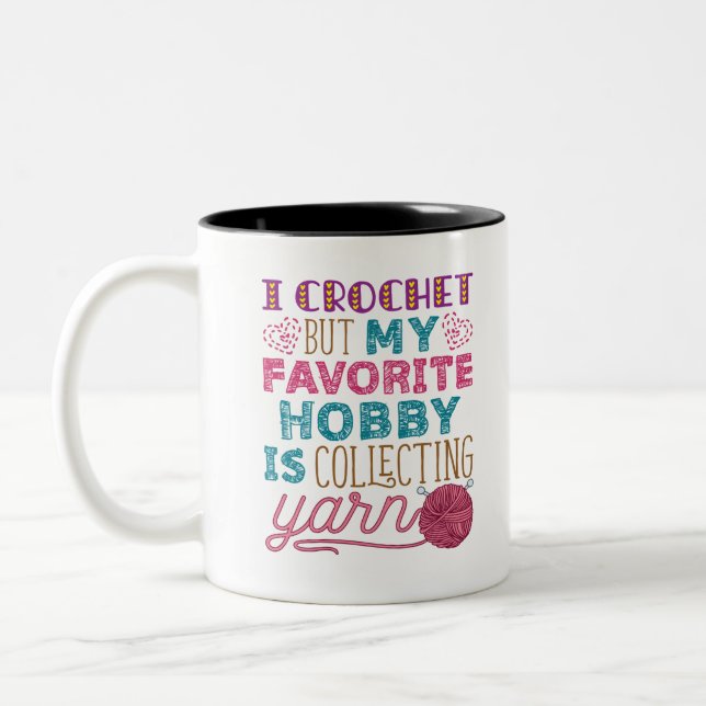 I Crochet But My Favourite Hobby Collecting Yarn Two-Tone Coffee Mug (Left)