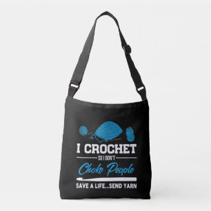 I Crochet Choke People Save A Life Send Yarn Crossbody Bag