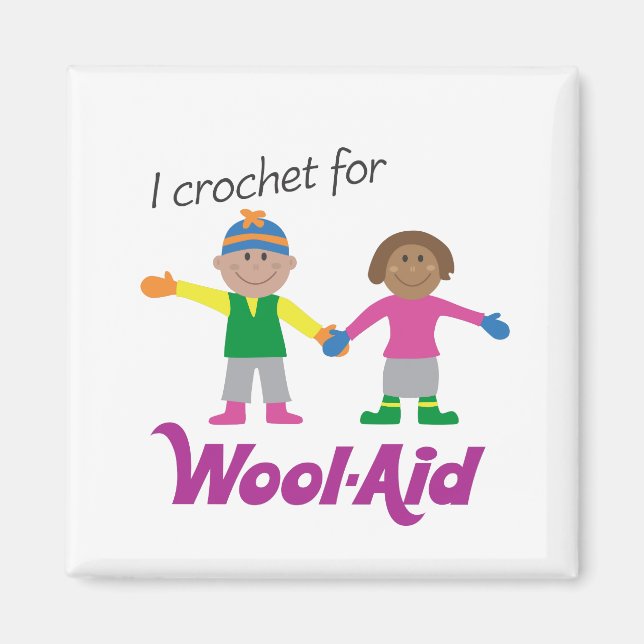I Crochet for Wool-Aid magnet (Front)