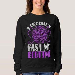 I Crochet Past My Bedtime Crochet Quilting Crochet Sweatshirt