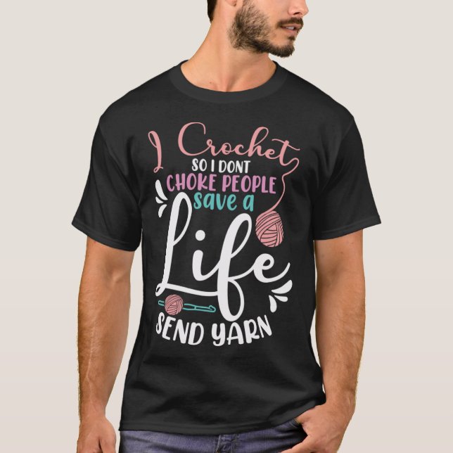 I Crochet So I Don t Choke People Save A Life Croc T-Shirt (Front)