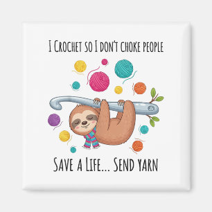 I Crochet So I Don’t Choke People Save A Life Send Magnet