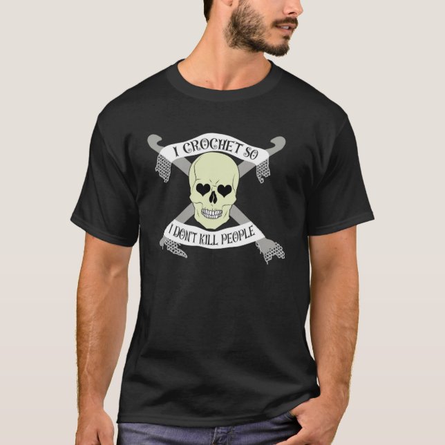 I Crochet So I Don t Kill People Skull T-Shirt (Front)