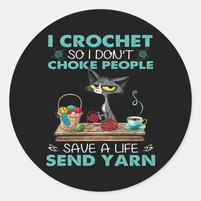 I Crochet So I Don'T Choke People Classic Round Sticker (Front)