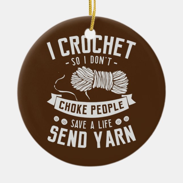 I crochet so I don't choke people save a life Ceramic Ornament (Front)