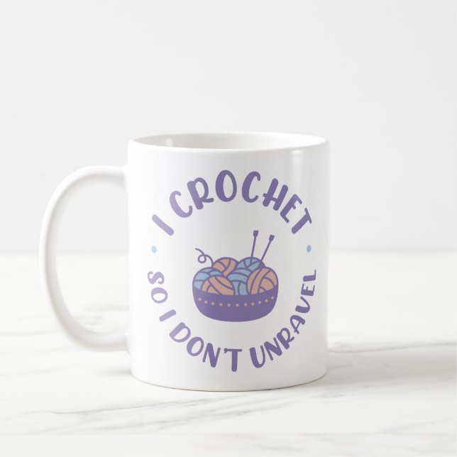 I Crochet So I Don't Unravel Coffee Mug (Left)