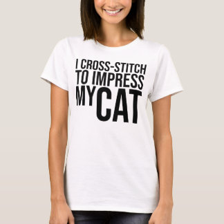 I Cross-Stitch to Impress My Cat T-Shirt