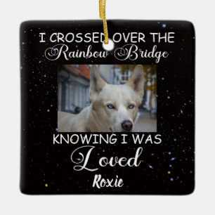 I crossed over the Rainbow Bridge, memorial dog Ceramic Ornament