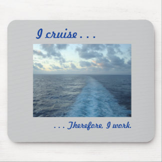 I cruise,  Therefore Grey Mouse Pad