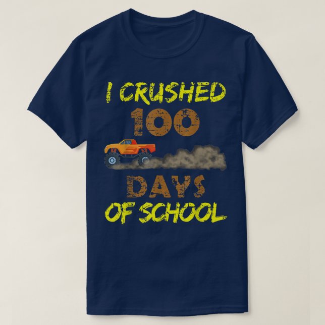 I Crushed 100 Day Of School Monster Truck Back To  T-Shirt (Design Front)