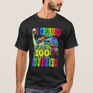 I Crushed 100 Days Of High School Dinosaur Monster T-Shirt