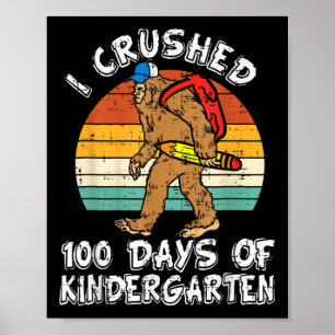 I Crushed 100 Days Of Kindergarten Bigfoot 100th D Poster