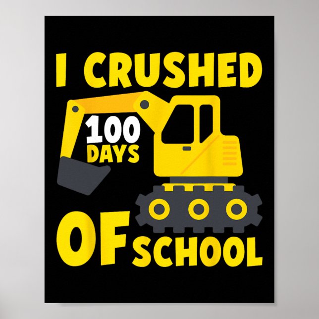 I Crushed 100 Days Of School Construction Excavato Poster (Front)