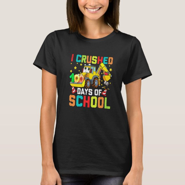 I Crushed 100 Days Of School Construction Excavato T-Shirt (Front)