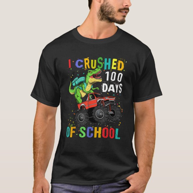 I Crushed 100 Days of School Dinosaur Monster Truc T-Shirt (Front)