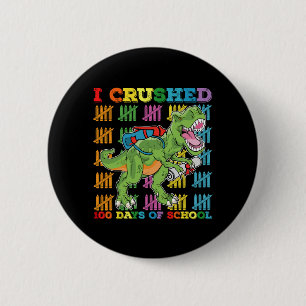 I Crushed 100 Days Of School T Rex Dinosaur 2 Inch Round Button