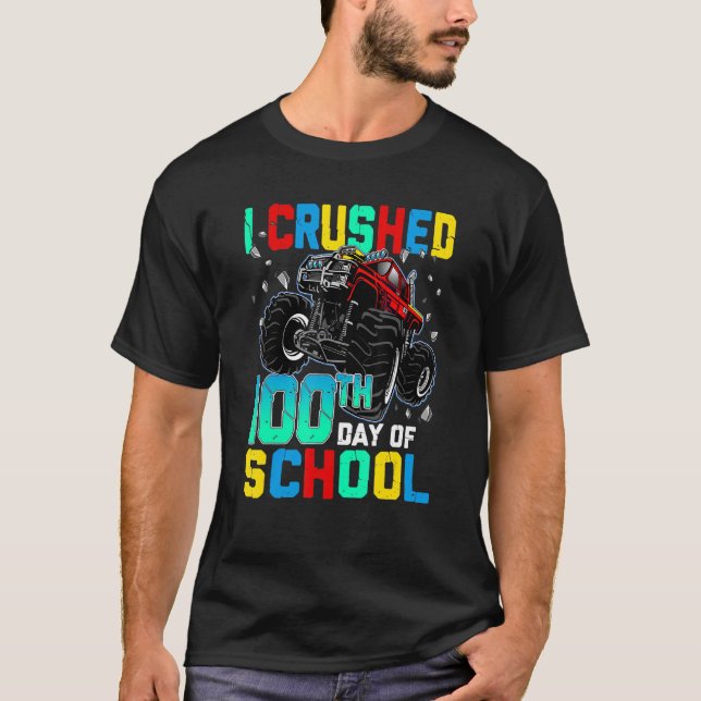 I Crushed 100th Day of School Dinosaur Monster Tru T-Shirt (Front)
