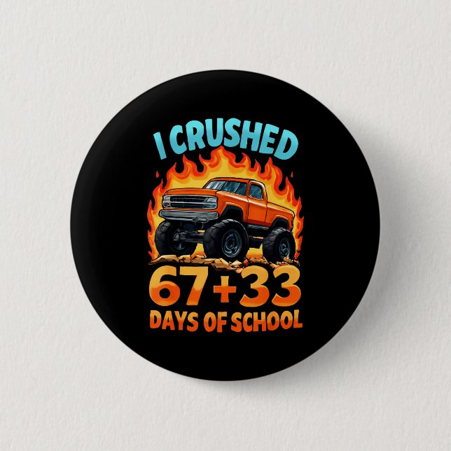 I Crushed 67 + 33 Days Of School Monster Truck Boy 2 Inch Round Button (Front)
