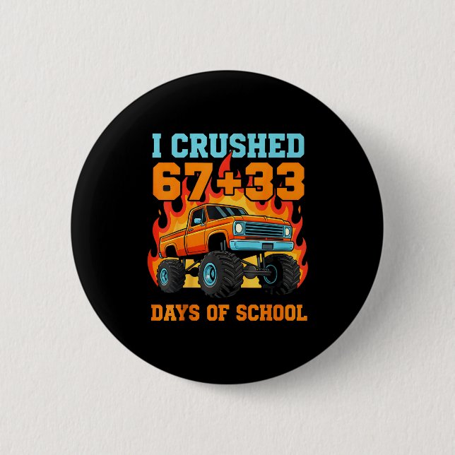 I Crushed 67 Plus 33 Days Of School Truck Teacher  2 Inch Round Button (Front)