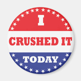 I Crushed It Today Magnet