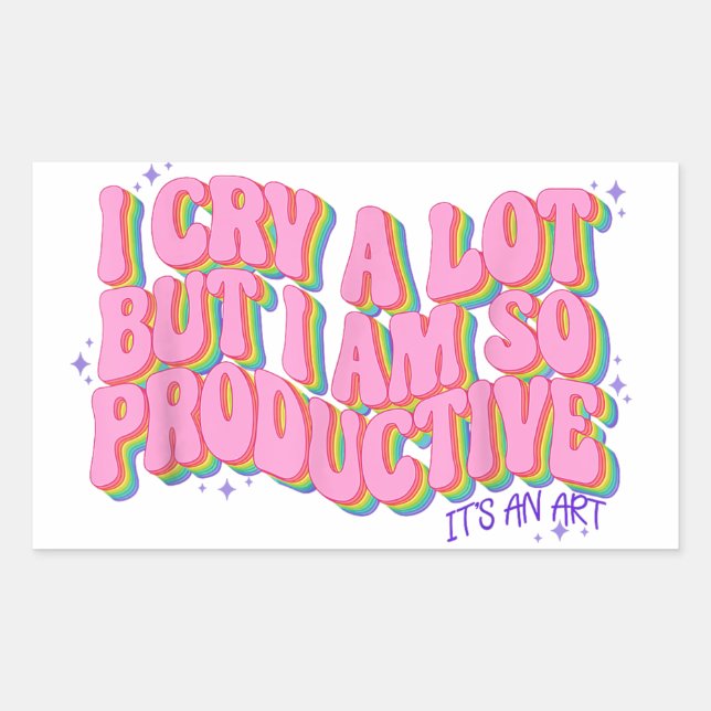 I cry a lot but I'm so productive its an art Sticker (Front)