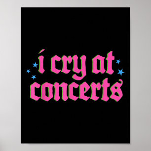 I Cry At Concerts Music Lover Music Festival Conce Poster