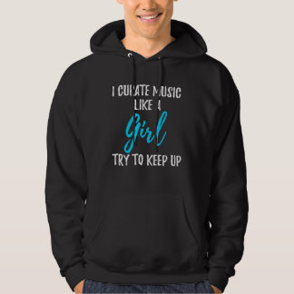 I Curate Music Like A Girl  Strong Woman Hoodie