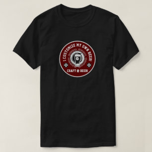 I Customize My Own Beer T-Shirt