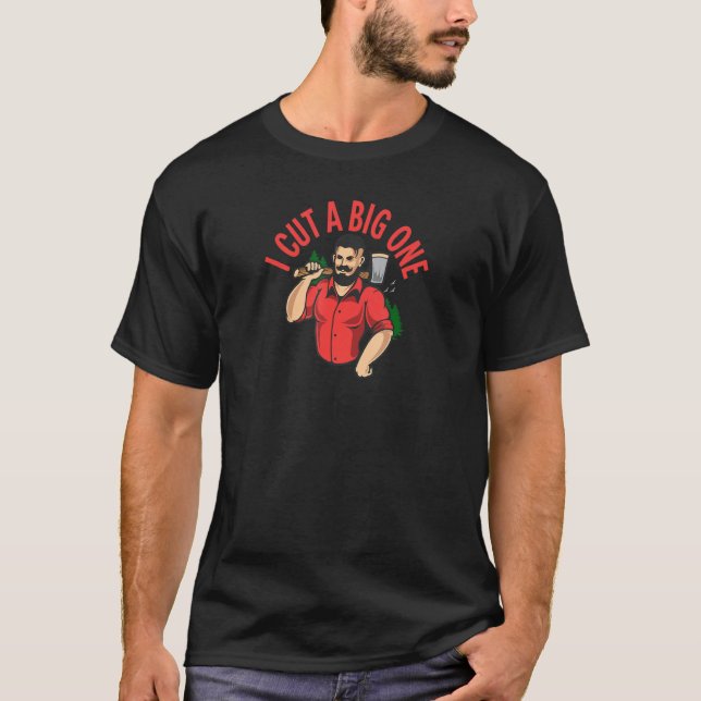I Cut A Big One  Lumberjack Tree Cutting T-Shirt (Front)