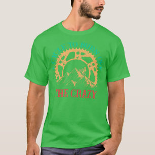I Cycle To Burn Off The Crazy Biking Biker Cycle T-Shirt