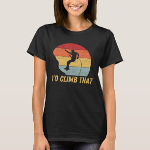 I d Climb That Retro Rock Climber Rock Climbing Mo T-Shirt