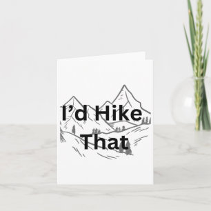 I’d Hike That Funny Hiker Guy Mountain Card