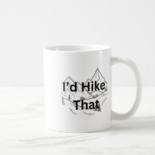I’d Hike That Funny Hiker Guy Mountain Coffee Mug
