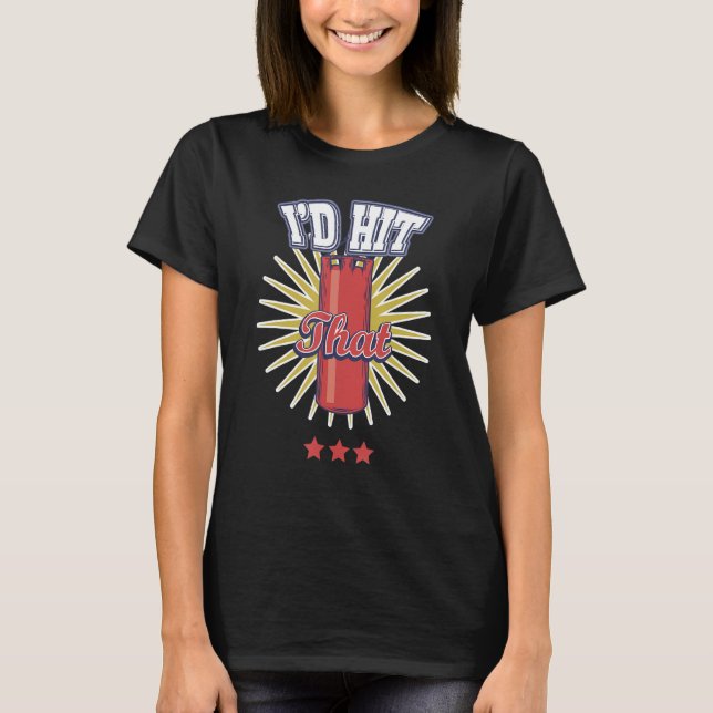 I´d Hit That Boxing Boxer Boxsport Kick Boxer T-Shirt (Front)