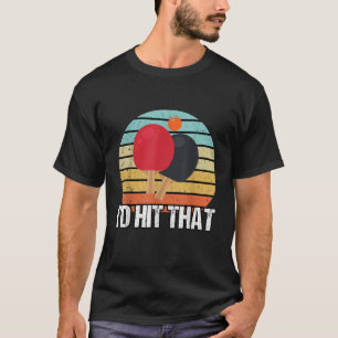 I d Hit That Ping Pong Shirt Vintage Ping Pong T S