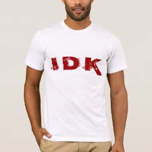 I D K T-SHIRT