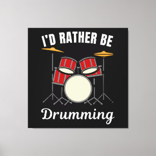 I d rather be at my job, drummer saying canvas print