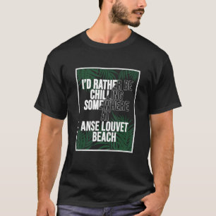 I d Rather Be Chilling At Anse Louvet Beach Saint  T-Shirt