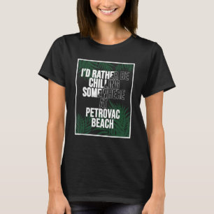 I d Rather Be Chilling At Petrovac Beach T-Shirt