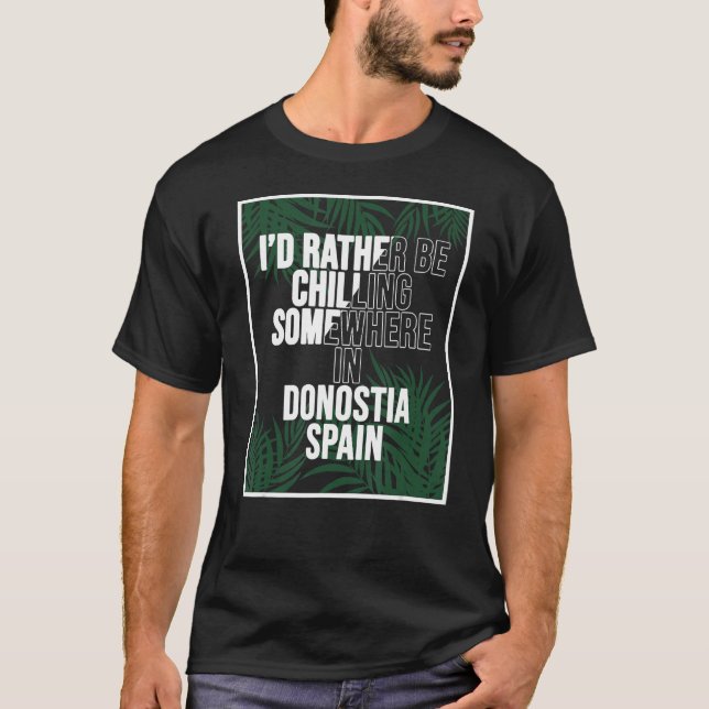 I d Rather Be Chilling Somewhere In Donostia T-Shirt (Front)