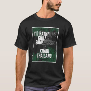 I d Rather Be Chilling Somewhere In Krabi T-Shirt