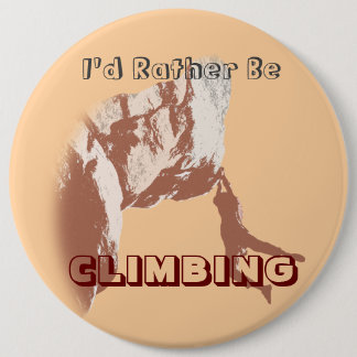 I’d Rather Be Climbing 6 Inch Round Button