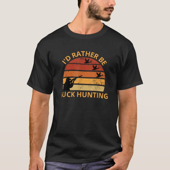 I d Rather Be Duck Hunting T Shirt (Front)